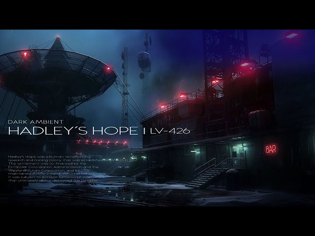 Terraforming Colony - 'Hadley's Hope' - LV-426 (4 hour Dark Ambient) class=