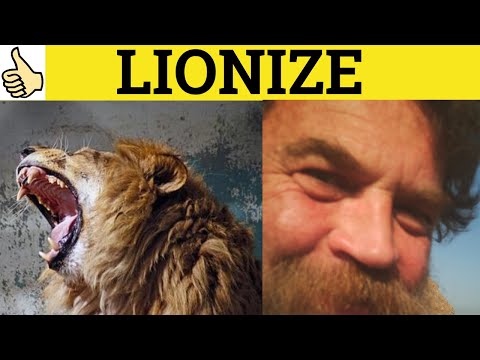🔵 Lionize - Lionize Meaning - Lionize Examples - Lionize Definition