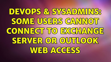 DevOps & SysAdmins: Some users cannot connect to Exchange Server or Outlook Web Access