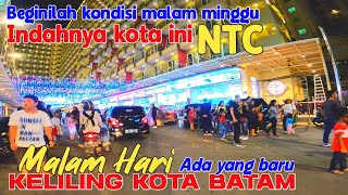 KELILING BATAM DI MALAM HARI DARI NTC SAMPAI PERTOKOAN NAGOYA