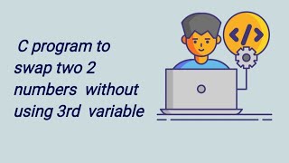 C program to swap 2 numbers without using third variable | Coding solution