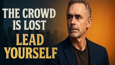 Jordan Peterson: Stop Following the Crowd—Create Your Own Future