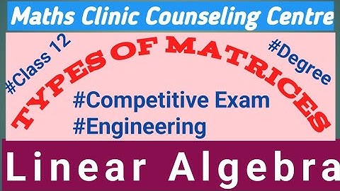 Types of matrices l class12 BE BTech BSc MSc BCA MCA gate exam