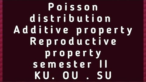 #additive property of poisson distribution or reproductive property