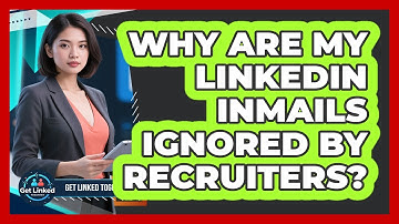Why Are My LinkedIn InMails Ignored By Recruiters? - Get Linked Together