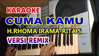 CUMA KAMU REMIX -H.RHOMA IRAMA & RITA SUGIARTO KARAOKE