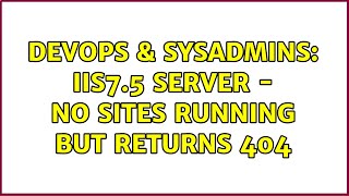 DevOps & SysAdmins: IIS7.5 Server - No sites running but returns 404