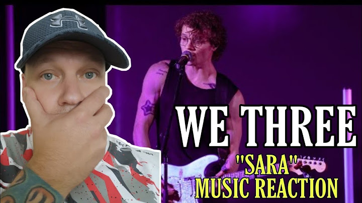 We Three - SARA REACTION | FIRST TIME REACTION TO