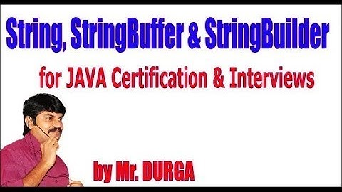 String, StringBuffer & StringBuilder for JAVA Certification & Interviews by Durga