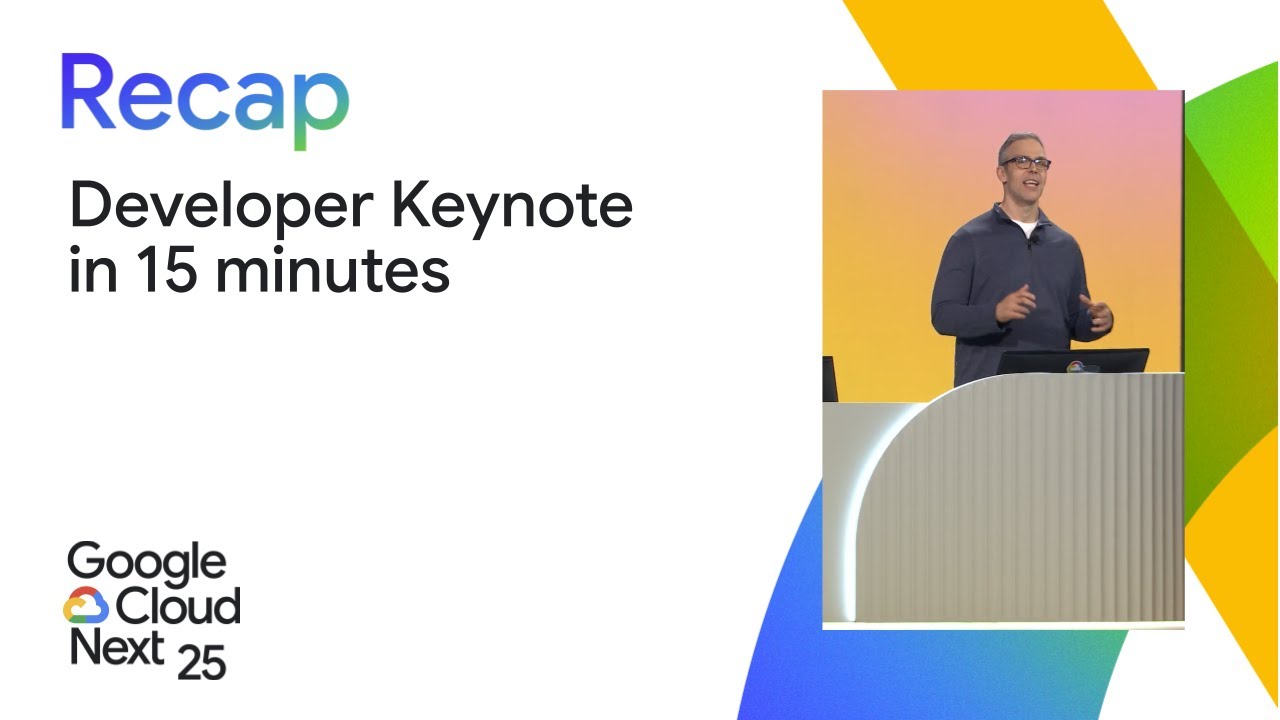 Google Cloud Next '25 Developer Keynote in 15 minutes - YouTube