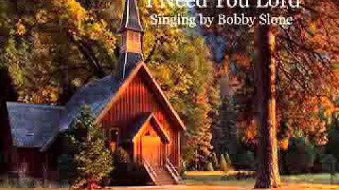 Bobby Slone - I Need You Lord