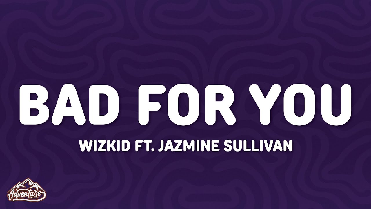 Wizkid - Bad For You (Lyrics) ft. Jazmine Sullivan Wizkid - Bad For You (Lyrics) ft. Jazmine Sullivan