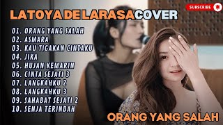 LATOYA DE LARAS - ORANG YANG SALAH - ASMARA - KAU TIGAKAN CINTAKU (COVER)|| LAGU POP TERPOPULER 2024