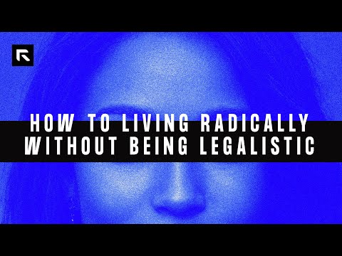 How to Living Radically Without Being Legalistic