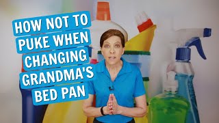 How Not to Puke When Changing Grandma's Bedpan
