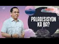 Paladesisyon ka ba?