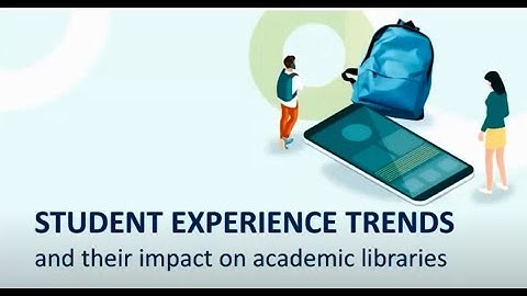 Trends in the student digital experience and their impact on academic libraries