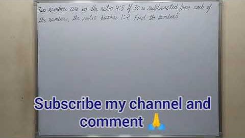 two numbers are in the ratio 4:5 if 30 is subtracted from each of the numbers the ratio.