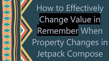 How to Effectively Change Value in Remember When Property Changes in Jetpack Compose