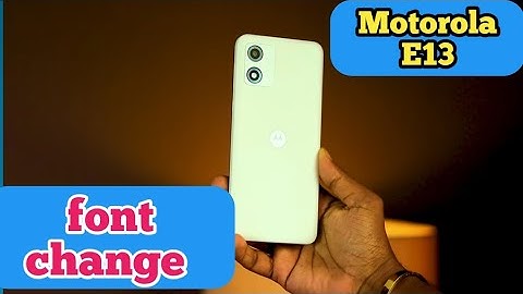 Font Setting In Motorola E13, Font Size Change In Motorola E13, How To Change Font Style In