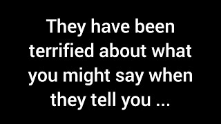 💌They've been frightened about your potential reaction when they disclose...