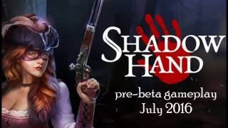 Shadowhand beta gameplay July 2016