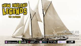 New England Legends Podcast 455 - The Haunted Ship of New Haven Harbor
