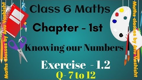 Class 6 maths Ex-1.2/ Q 7 to 12 / NCERT class 6 maths chapter 1/Chapter 1 knowing our numbers