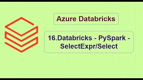 16. Databricks - PySpark - SelectExpr/Select in Databricks