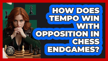 How Does Tempo Win With Opposition In Chess Endgames? - The Chess Codex