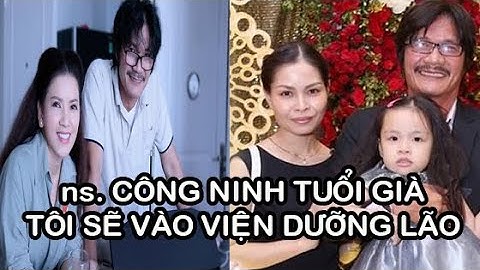 Diễn viên Ngọc Trinh và Công Ninh sau chia tay, Công Ninh “Về già tôi sẽ dọn vào viện dưỡng lão ở”
