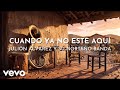 Julión Álvarez Y Su Norteño Banda - Cuando Ya No Este Aquí (Visualizer)