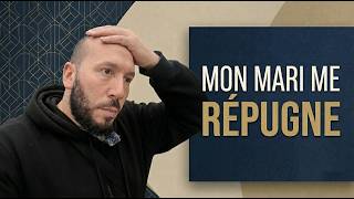 Une Femme se confie et elle me dit "Mon mari me repugne". Mon conseil pour remédier à cela...