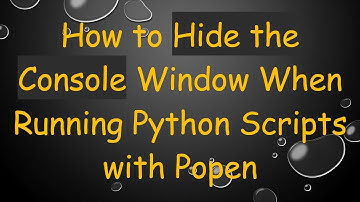 How to Hide the Console Window When Running Python Scripts with Popen