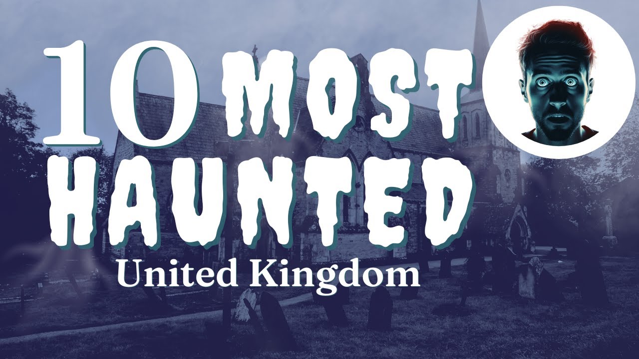 top-10-haunted-places-in-the-united-kingdom-paranormal-haunted-top10