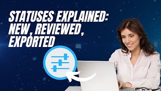 Statuses Explained  New, Reviewed, Exported