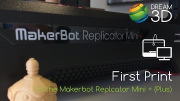 Makerbot Replicator Mini + (Plus) First Print | Dream 3D