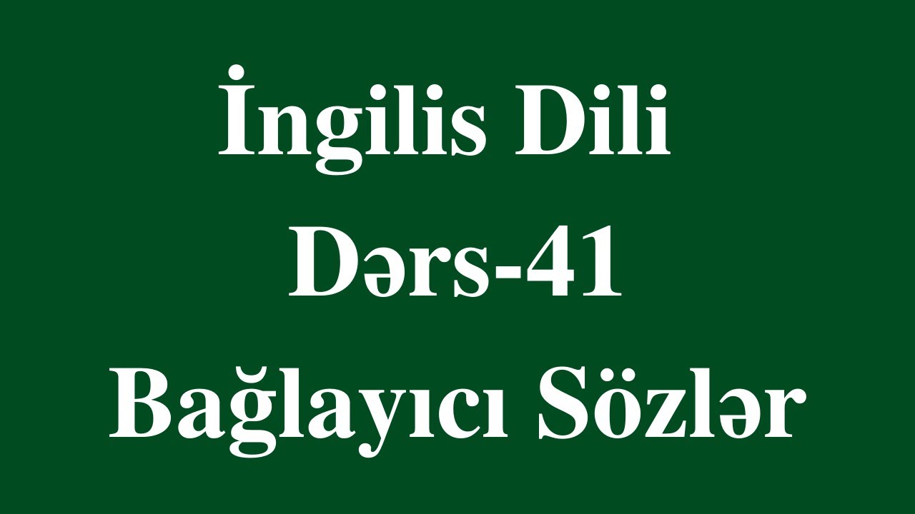 İngilis dili 41- BAĞLAYICI SÖZLƏR (dərs izahı)