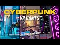 7 cyberpunk vr games i recommend
