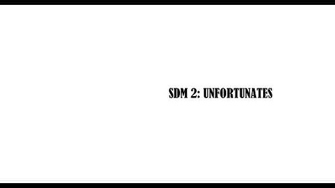 SDM 2: UNFORTUNATES