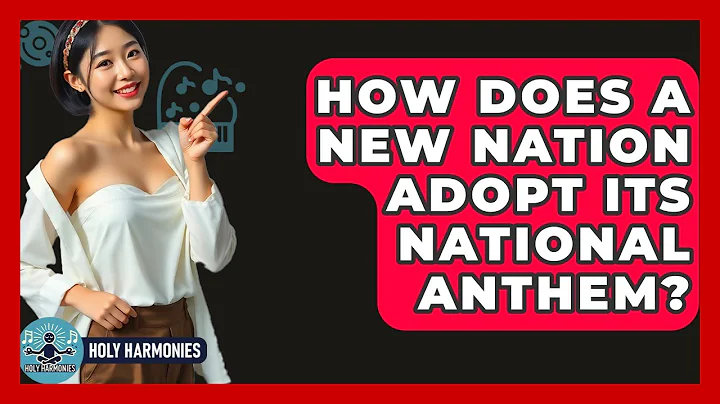 How Does A New Nation Adopt Its National Anthem? - Holy Harmonies