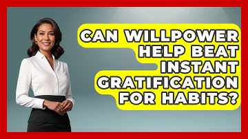 Can Willpower Help Beat Instant Gratification For Habits? - Habit Hacks Hub