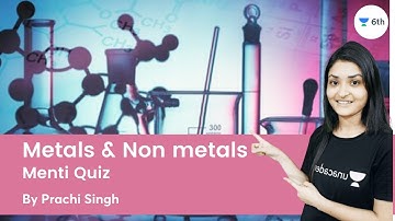 Metals and Non metals  | Menti Quiz | Science | Unacademy Class 6th | Prachi Singh