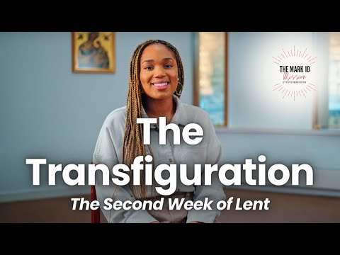 The Transfiguration - Ep22: The Second Week in Lent