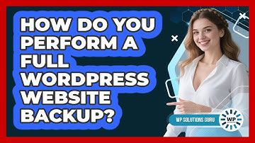 How Do You Perform A Full WordPress Website Backup?