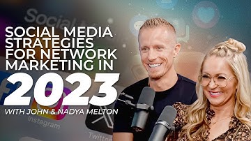 Social Media Strategies for Network Marketing in 2023 with John & Nadya Melton