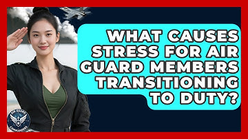 What Causes Stress For Air Guard Members Transitioning To Duty? - Air Guard Commanders