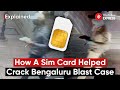 Rameshwaram Cafe Blast: How SIM Card Bought with Fake ID Helped Crack Bengaluru Cafe Blast Case