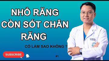 Nhổ răng còn sót chân răng có sao không ? |P1| Bác sĩ Cường #bacsicuong #nhakhoa
