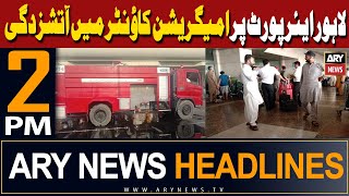 ARY News 2 PM Headlines 9th May 2024 | Lahore Airport pr khofnak aag